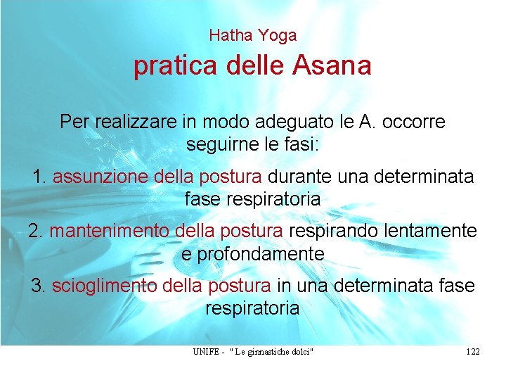 Hatha Yoga pratica delle Asana Per realizzare in modo adeguato le A. occorre seguirne