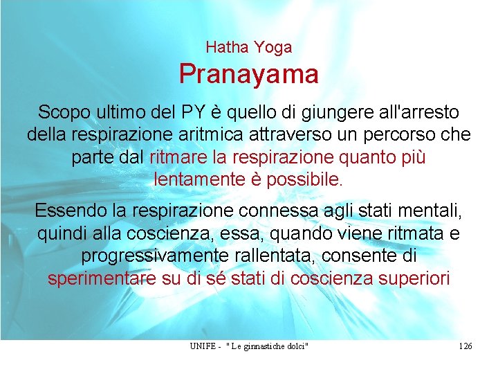 Hatha Yoga Pranayama Scopo ultimo del PY è quello di giungere all'arresto della respirazione