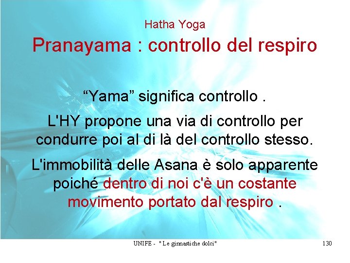 Hatha Yoga Pranayama : controllo del respiro “Yama” significa controllo. L'HY propone una via