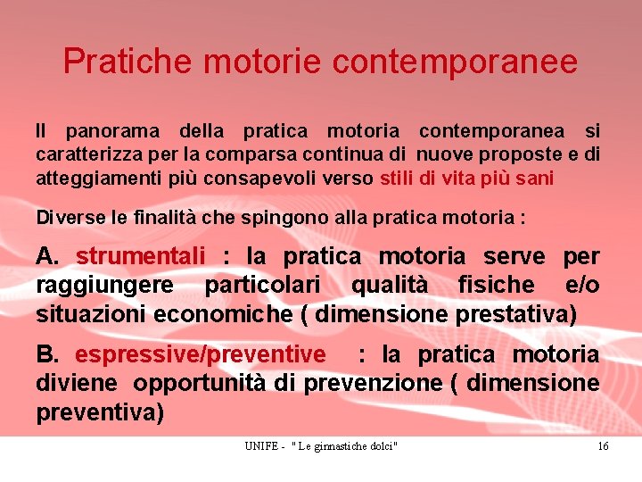 Pratiche motorie contemporanee Il panorama della pratica motoria contemporanea si caratterizza per la comparsa