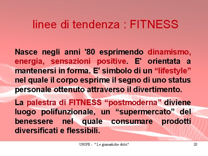 linee di tendenza : FITNESS Nasce negli anni '80 esprimendo dinamismo, energia, sensazioni positive.