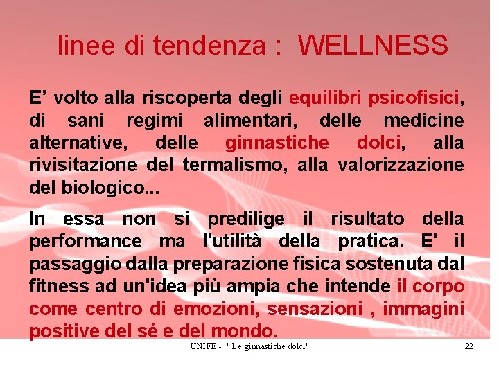 linee di tendenza : WELLNESS E’ volto alla riscoperta degli equilibri psicofisici, di sani