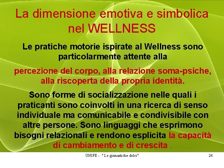 La dimensione emotiva e simbolica nel WELLNESS Le pratiche motorie ispirate al Wellness sono La dimensione emotiva e simbolica nel WELLNESS Le pratiche motorie ispirate al Wellness sono
