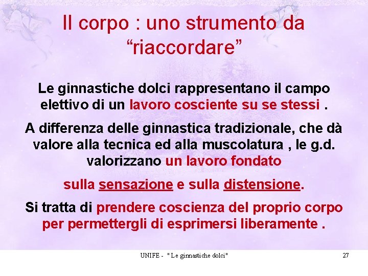 Il corpo : uno strumento da “riaccordare” Le ginnastiche dolci rappresentano il campo elettivo