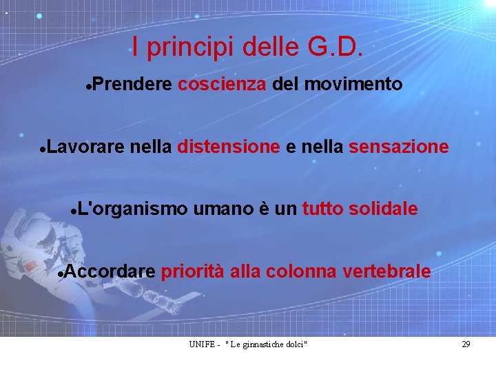 I principi delle G. D. Prendere coscienza del movimento Lavorare nella distensione e nella