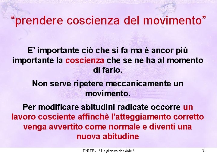 “prendere coscienza del movimento” E’ importante ciò che si fa ma è ancor più