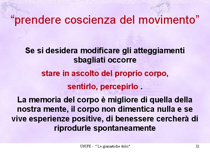 “prendere coscienza del movimento” Se si desidera modificare gli atteggiamenti sbagliati occorre stare in