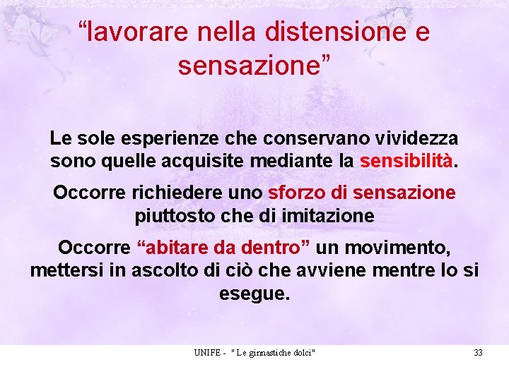 “lavorare nella distensione e sensazione” Le sole esperienze che conservano vividezza sono quelle acquisite