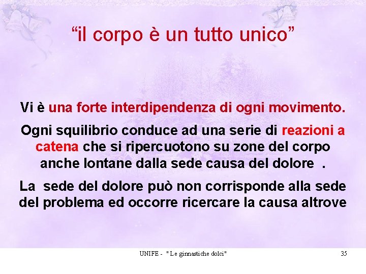 “il corpo è un tutto unico” Vi è una forte interdipendenza di ogni movimento.