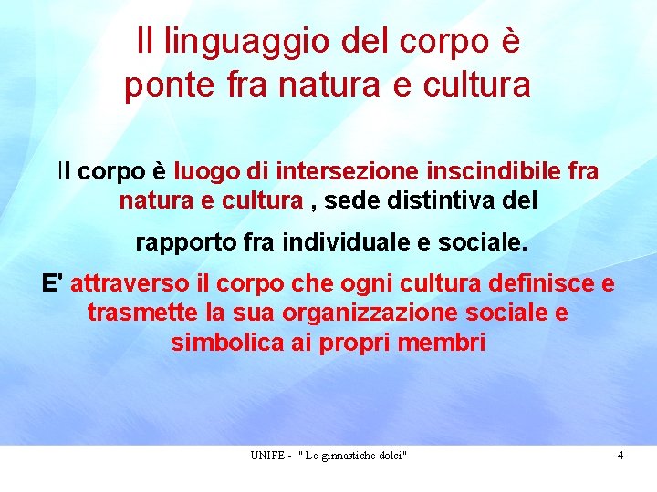 Il linguaggio del corpo è ponte fra natura e cultura Il corpo è luogo