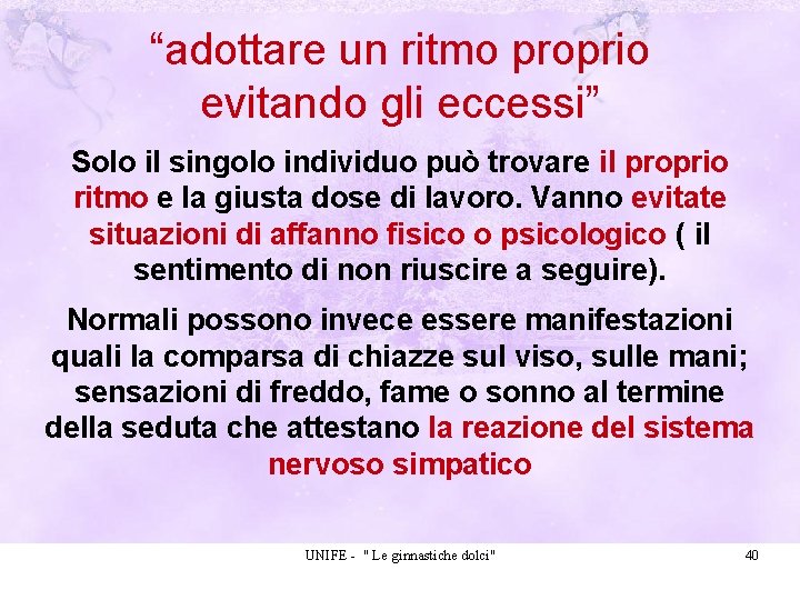 “adottare un ritmo proprio evitando gli eccessi” Solo il singolo individuo può trovare il