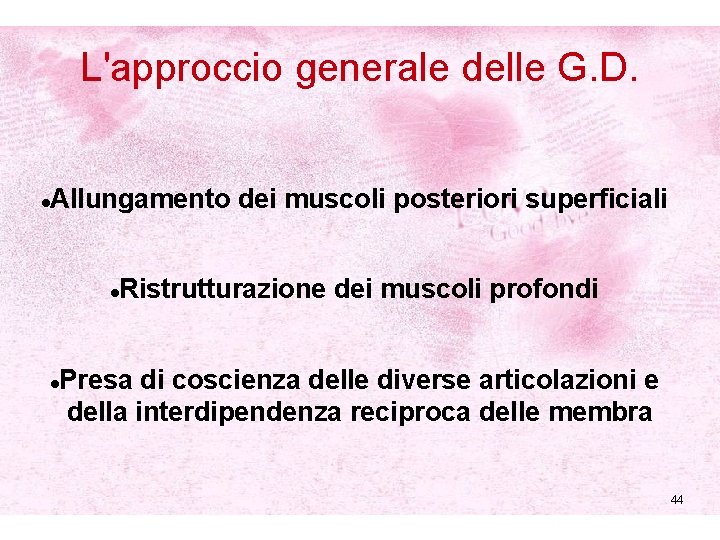 L'approccio generale delle G. D. Allungamento dei muscoli posteriori superficiali Ristrutturazione dei muscoli profondi