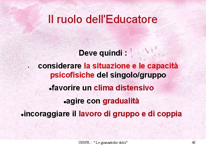 Il ruolo dell'Educatore Deve quindi : • considerare la situazione e le capacità psicofisiche Il ruolo dell'Educatore Deve quindi : • considerare la situazione e le capacità psicofisiche