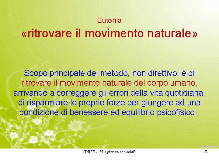 Eutonia «ritrovare il movimento naturale» Scopo principale del metodo, non direttivo, è di ritrovare