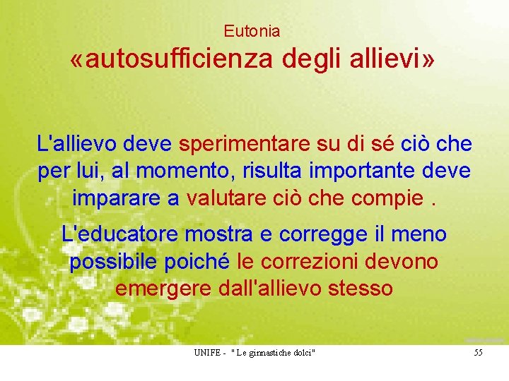 Eutonia «autosufficienza degli allievi» L'allievo deve sperimentare su di sé ciò che per lui,