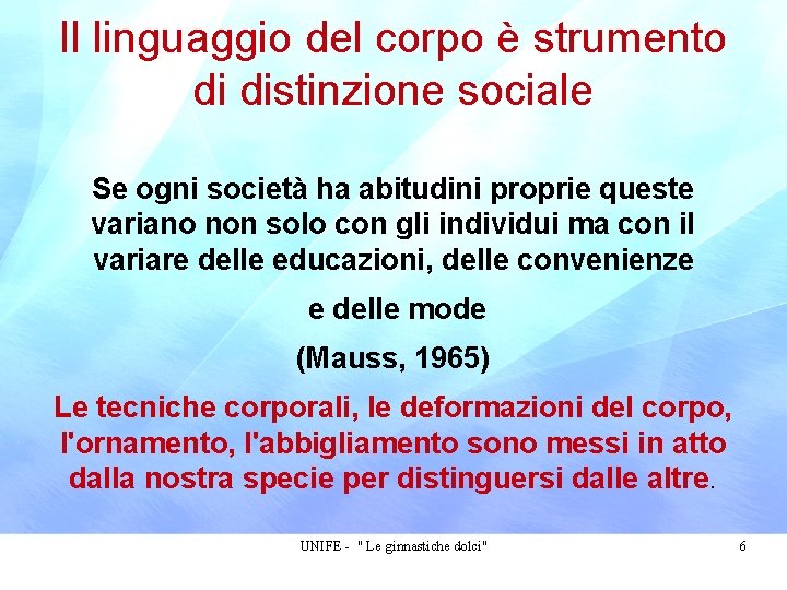 Il linguaggio del corpo è strumento di distinzione sociale Se ogni società ha abitudini