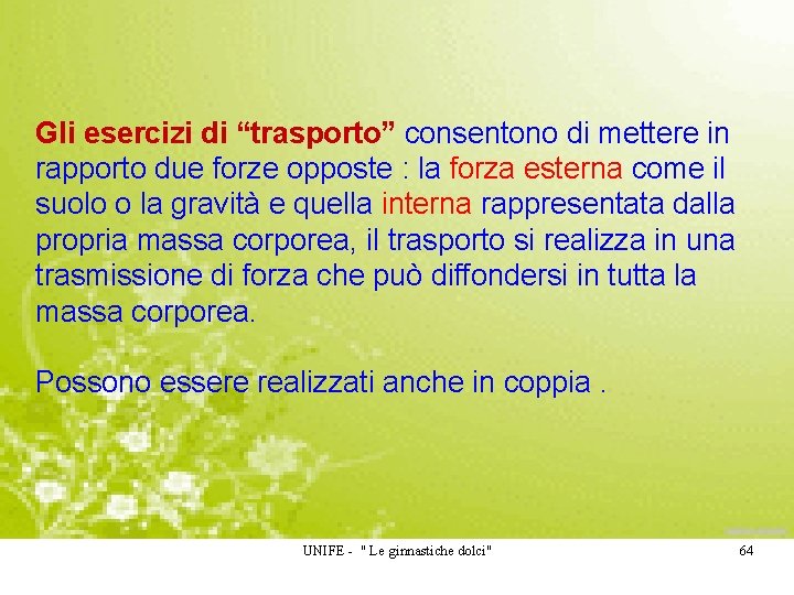 Gli esercizi di “trasporto” consentono di mettere in rapporto due forze opposte : la