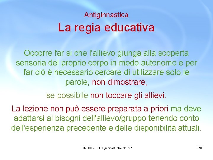 Antiginnastica La regia educativa Occorre far si che l'allievo giunga alla scoperta sensoria del