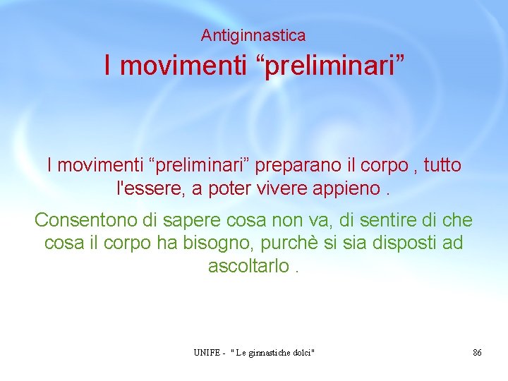 Antiginnastica I movimenti “preliminari” preparano il corpo , tutto l'essere, a poter vivere appieno.