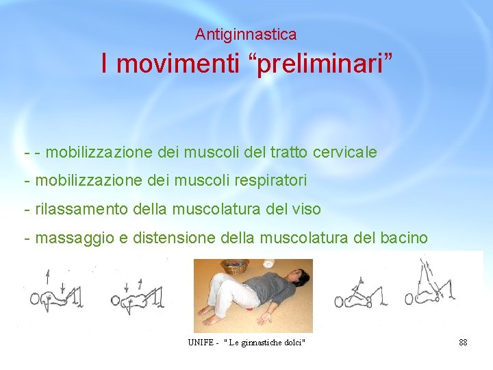 Antiginnastica I movimenti “preliminari” - - mobilizzazione dei muscoli del tratto cervicale - mobilizzazione