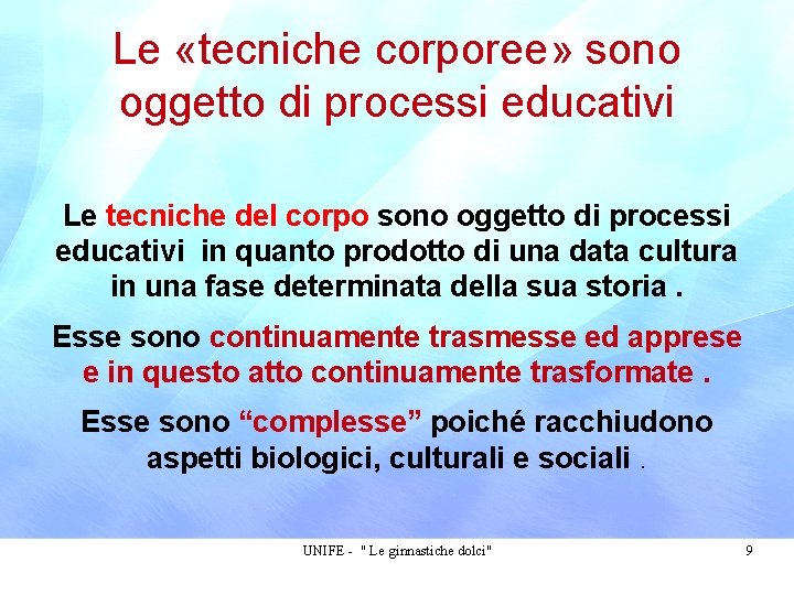 Le «tecniche corporee» sono oggetto di processi educativi Le tecniche del corpo sono oggetto