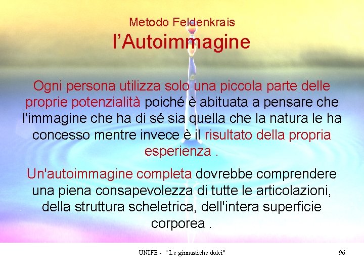 Metodo Feldenkrais l’Autoimmagine Ogni persona utilizza solo una piccola parte delle proprie potenzialità poiché