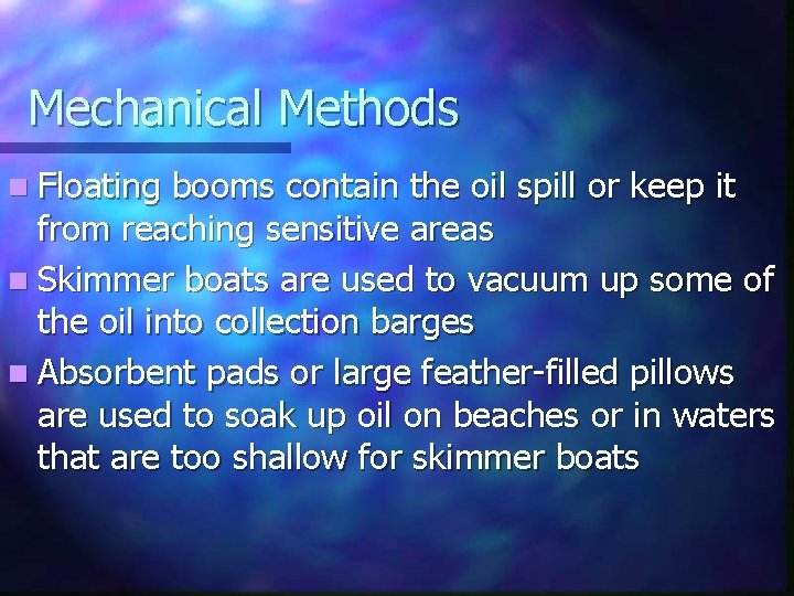 Mechanical Methods n Floating booms contain the oil spill or keep it from reaching