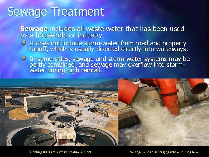 Sewage Treatment ‣ Sewage includes all waste water that has been used by a