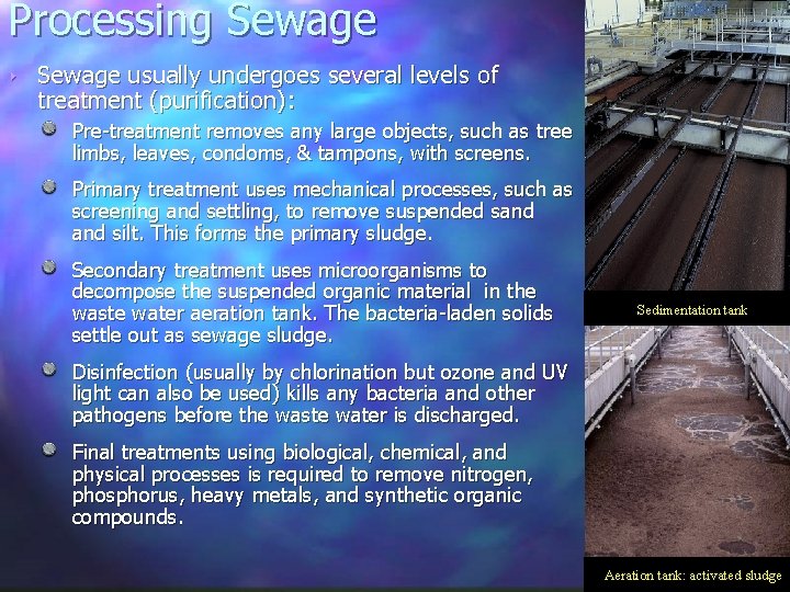 Processing Sewage ‣ Sewage usually undergoes several levels of treatment (purification): Pre-treatment removes any