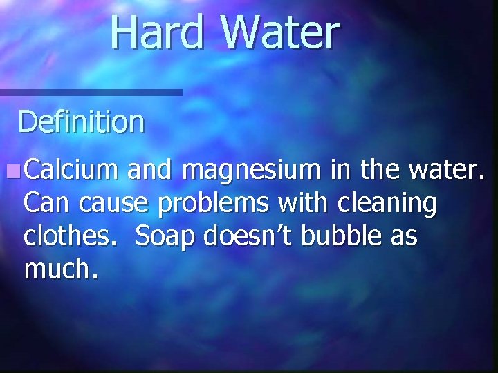 Hard Water Definition n Calcium and magnesium in the water. Can cause problems with