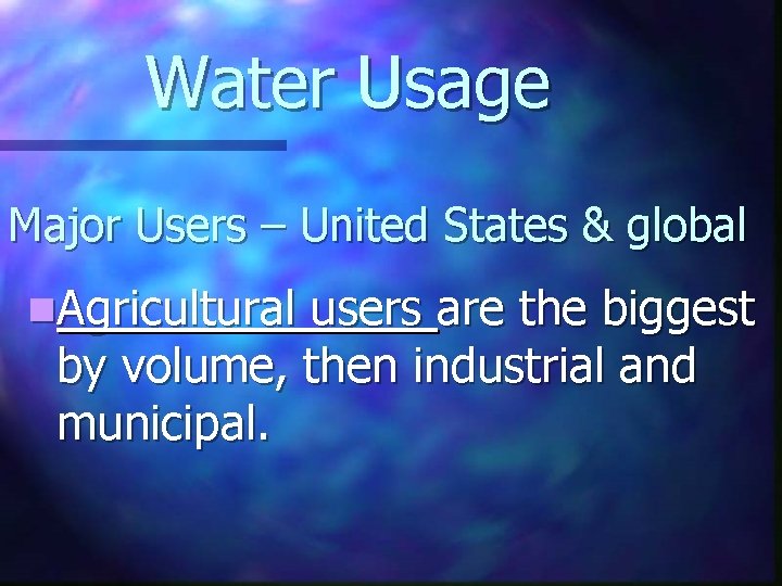 Water Usage Major Users – United States & global n. Agricultural users are the