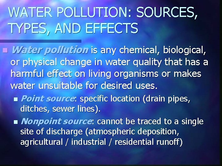 WATER POLLUTION: SOURCES, TYPES, AND EFFECTS n Water pollution is any chemical, biological, or