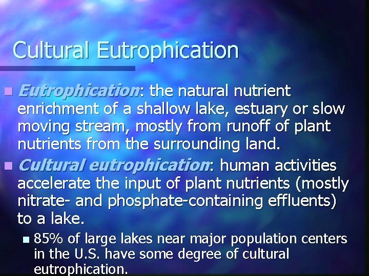 Cultural Eutrophication n Eutrophication: the natural nutrient enrichment of a shallow lake, estuary or