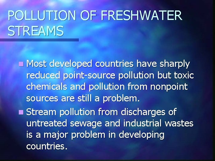 POLLUTION OF FRESHWATER STREAMS n Most developed countries have sharply reduced point-source pollution but