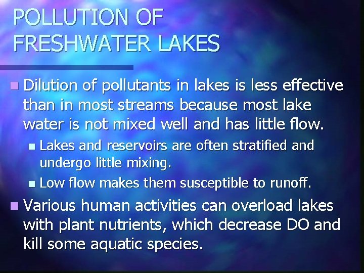POLLUTION OF FRESHWATER LAKES n Dilution of pollutants in lakes is less effective than