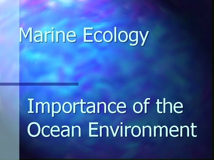 Marine Ecology Importance of the Ocean Environment 