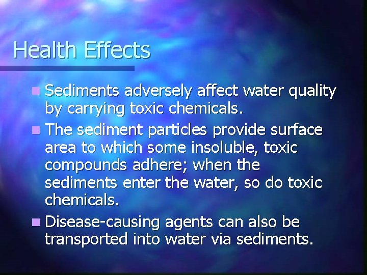 Health Effects n Sediments adversely affect water quality by carrying toxic chemicals. n The