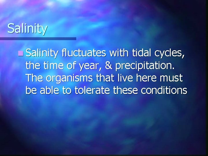 Salinity n Salinity fluctuates with tidal cycles, the time of year, & precipitation. The