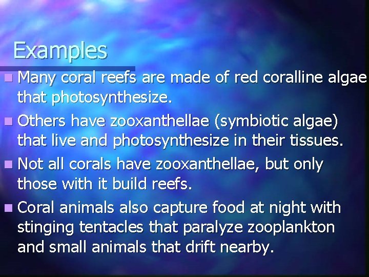 Examples n Many coral reefs are made of red coralline algae that photosynthesize. n