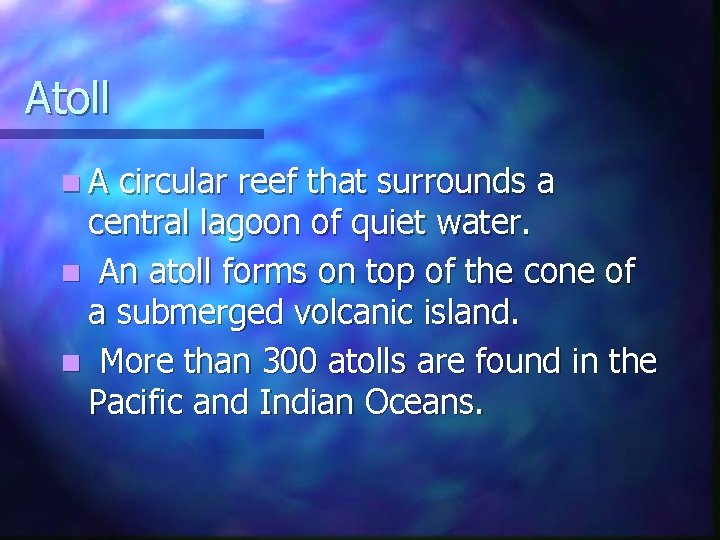 Atoll n. A circular reef that surrounds a central lagoon of quiet water. n