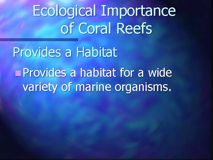 Ecological Importance of Coral Reefs Provides a Habitat n Provides a habitat for a