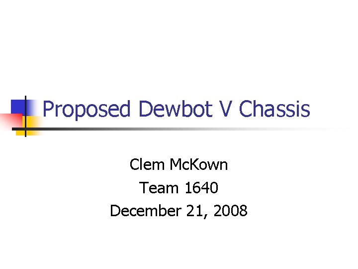 Proposed Dewbot V Chassis Clem Mc. Kown Team 1640 December 21, 2008 