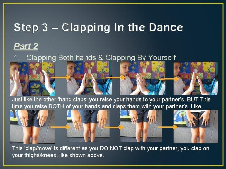 Step 3 – Clapping In the Dance Part 2 1. Clapping Both hands &
