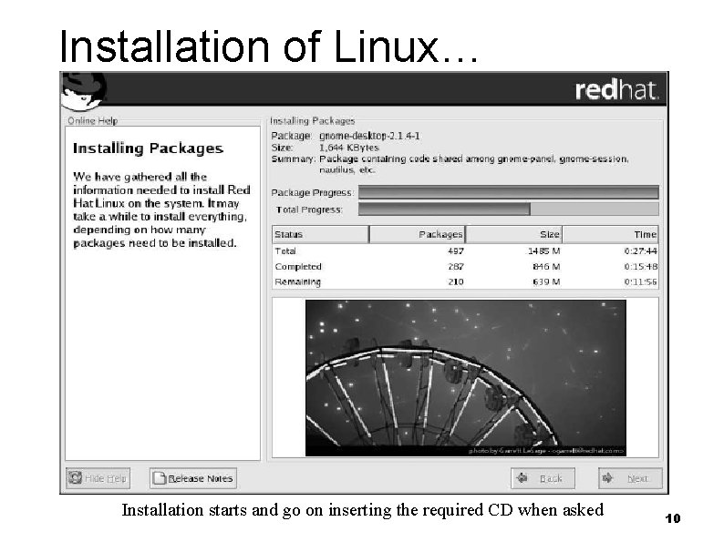 Installation of Linux… Installation starts and go on inserting the required CD when asked