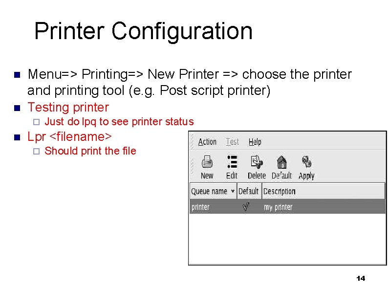 Printer Configuration n Menu=> Printing=> New Printer => choose the printer and printing tool