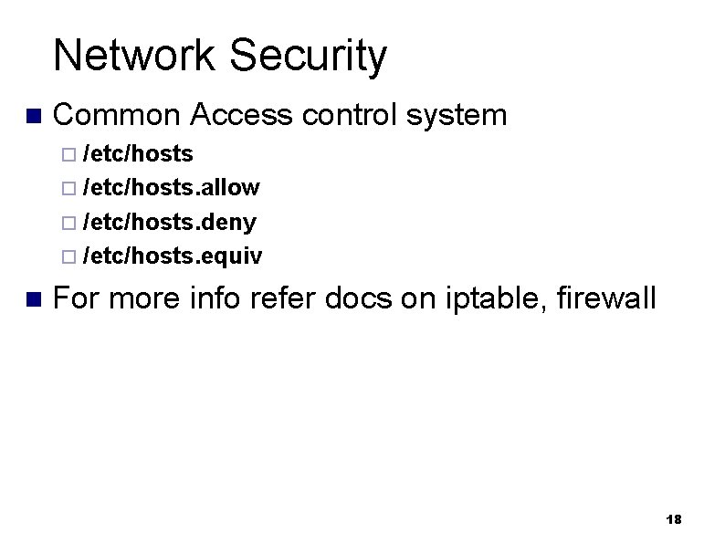 Network Security n Common Access control system ¨ /etc/hosts. allow ¨ /etc/hosts. deny ¨