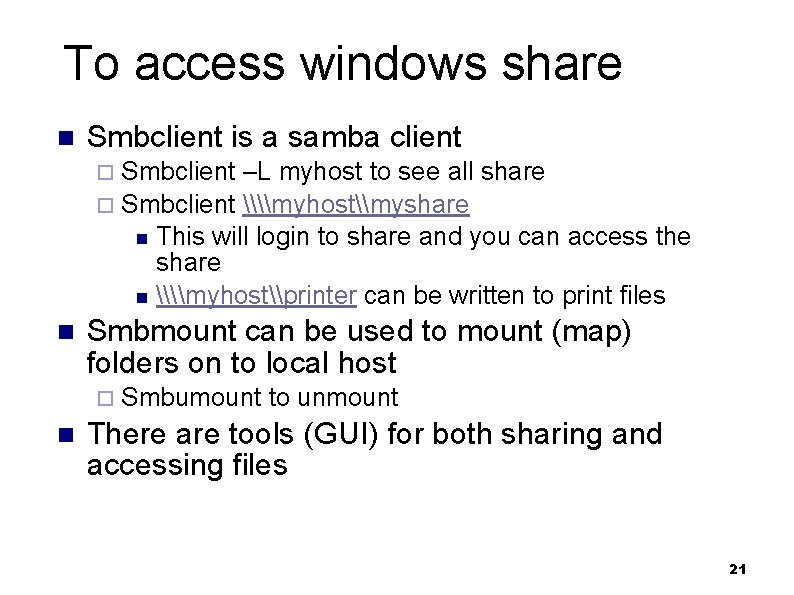 To access windows share n Smbclient is a samba client ¨ Smbclient –L myhost