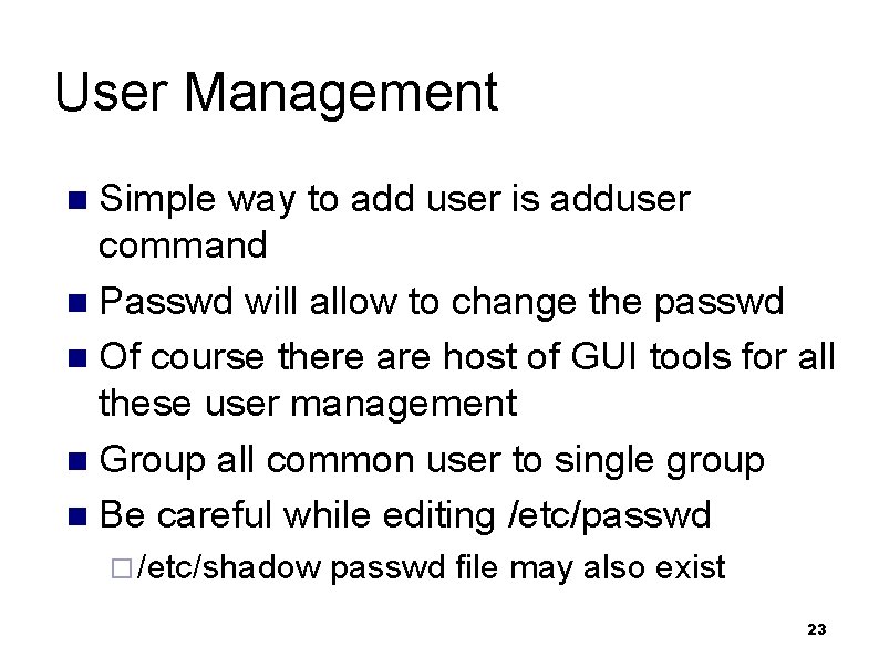 User Management Simple way to add user is adduser command n Passwd will allow