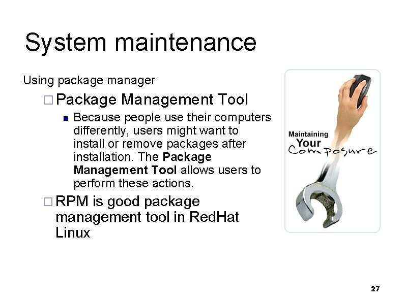 System maintenance Using package manager ¨ Package Management Tool n Because people use their