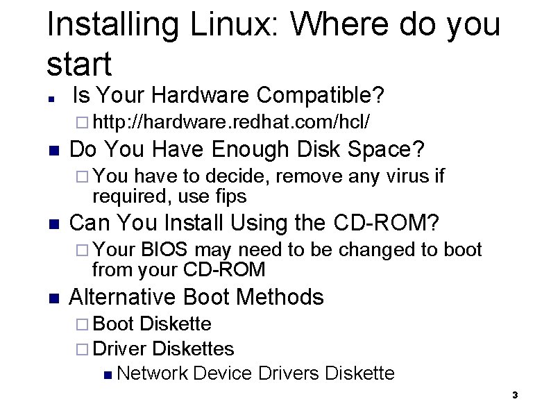 Installing Linux: Where do you start n Is Your Hardware Compatible? ¨ http: //hardware.